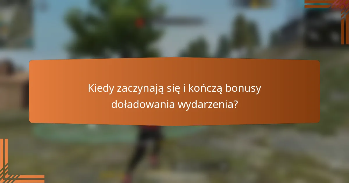 Kiedy zaczynają się i kończą bonusy doładowania wydarzenia?
